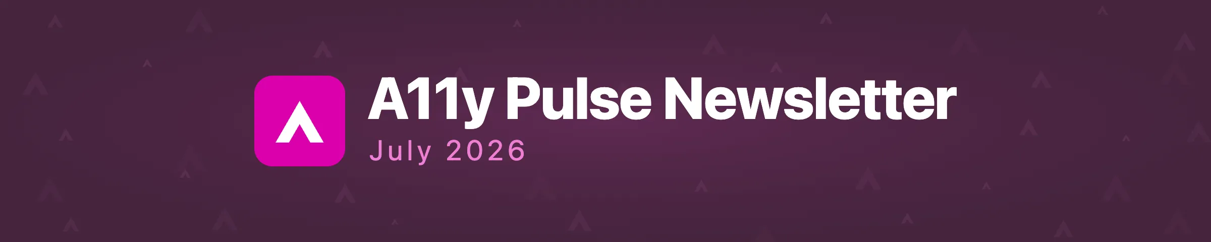 A11y Pulse Newsletter July 2026